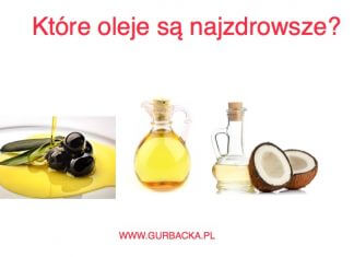 Które oleje i oliwy najlepiej stosować, które są najzdrowsze?