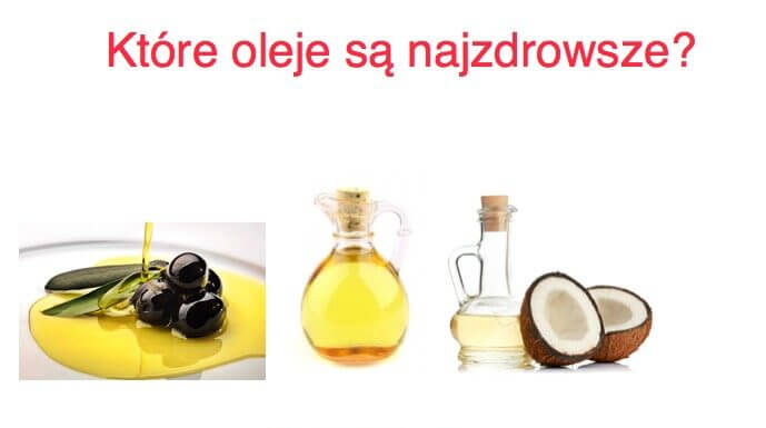 Które oleje i oliwy najlepiej stosować, które są najzdrowsze?
