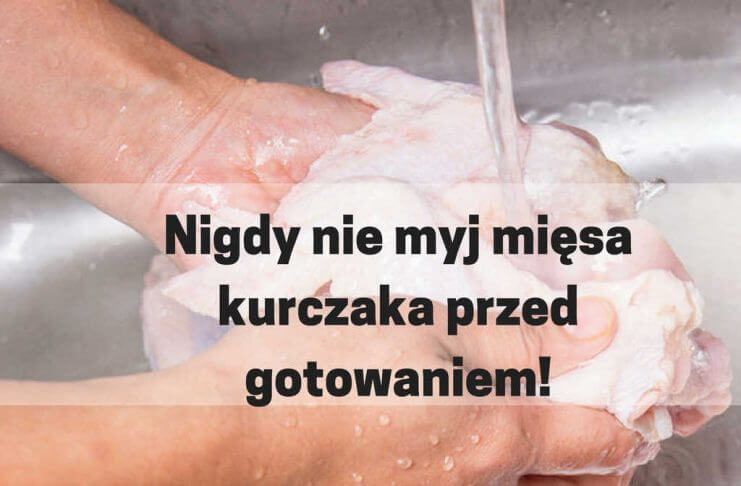 Dlaczego nie wolno myć mięsa kurczaka przed gotowaniem?
