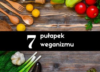 Pułapki weganizmu – 7 rzeczy, na które musisz uważać! pułapki weganizmu