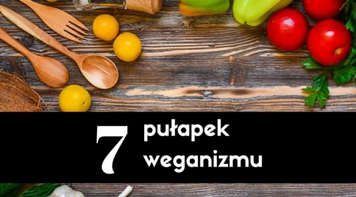 Pułapki weganizmu – 7 rzeczy, na które musisz uważać! pułapki weganizmu