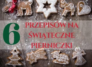 6 najlepszych przepisów na świąteczne pierniczki