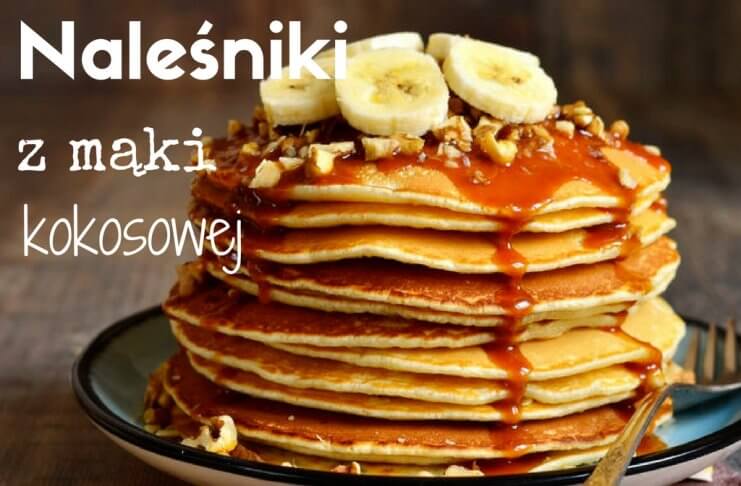 Przepyszne naleśniki z mąki kokosowej-bezglutenowe, puszyste i słodkie naleśniki z mąki kokosowej