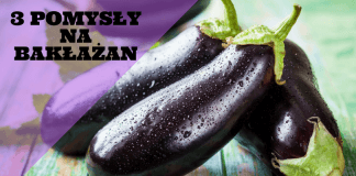 3 POMYSŁY NA BAKŁAŻAN bakłażan