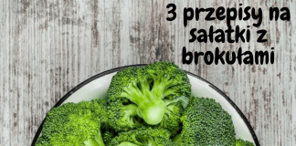 3 PRZEPISY NA SAŁATKI Z BROKUŁAMI sałatki z brokułów