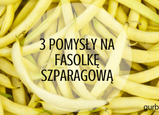 FASOLKA SZPARAGOWA – 3 PRZEPISY NA PYSZNE I ZDROWE DANIA fasolka szparagowa