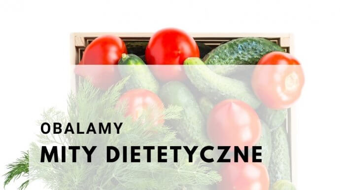 OBALAMY DIETETYCZNE MITY – Czy można łączyć ogórka z pomidorem, czy jajka podnoszą poziom cholesterolu i czy tylko restrykcyjna dieta przynosi efekty?