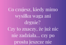 Co czujesz, kiedy mimo wysiłku waga ani drgnie?