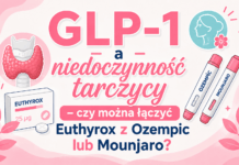 GLP-1 a niedoczynność tarczycy – czy można łączyć Euthyrox z Ozempic lub Mounjaro?