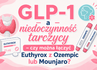 GLP-1 a niedoczynność tarczycy – czy można łączyć Euthyrox z Ozempic lub Mounjaro?