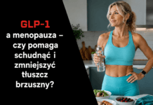 GLP-1 a menopauza – czy pomaga schudnąć i zmniejszyć tłuszcz brzuszny?