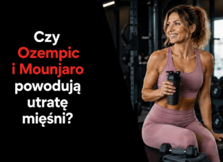Czy Ozempic i Mounjaro powodują utratę mięśni?