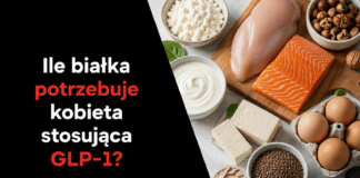Ile białka potrzebuje kobieta stosująca GLP-1?