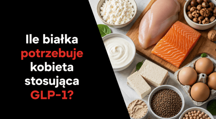 Ile białka potrzebuje kobieta stosująca GLP-1?
