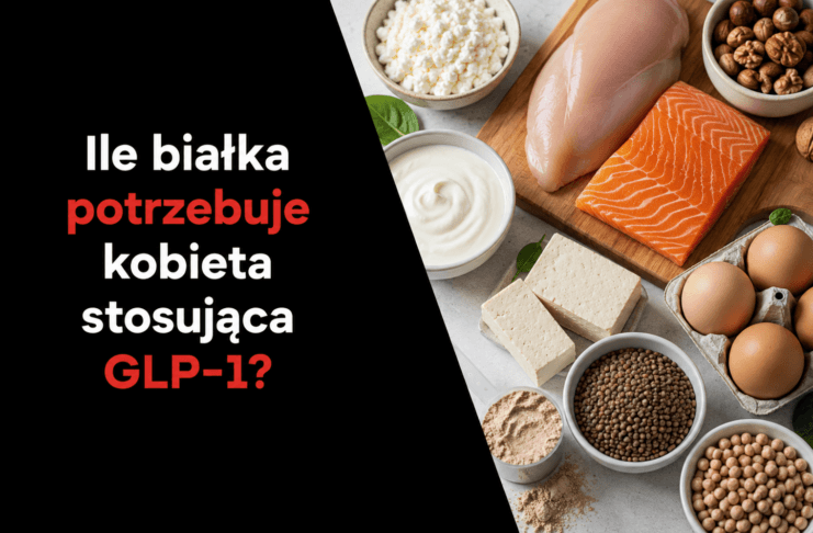 Ile białka potrzebuje kobieta stosująca GLP-1?