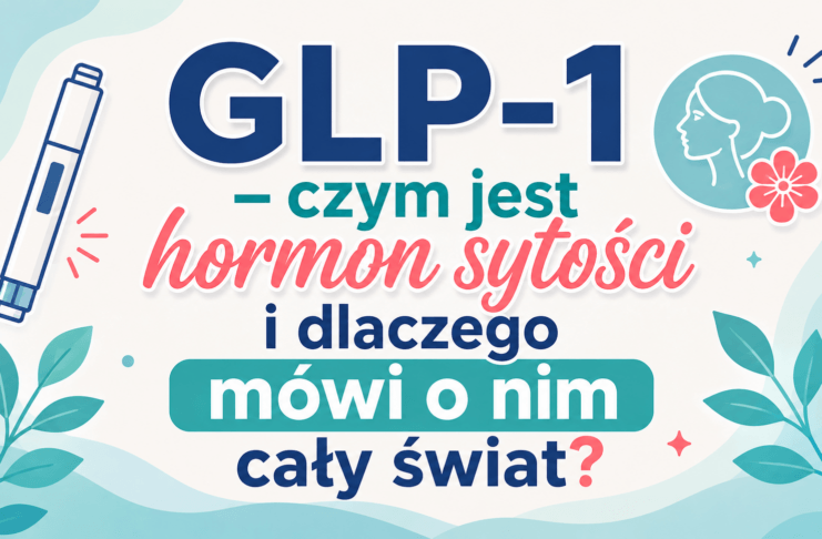 GLP-1 – czym jest hormon sytości i dlaczego mówi o nim cały świat?