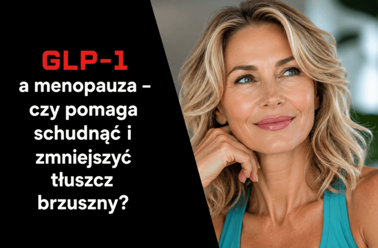 GLP-1 a menopauza – czy pomaga schudnąć i zmniejszyć tłuszcz brzuszny?