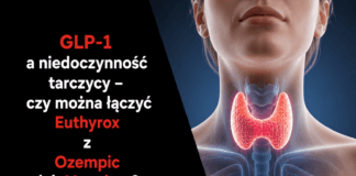 GLP-1 a niedoczynność tarczycy – czy można łączyć Euthyrox z Ozempic lub Mounjaro?
