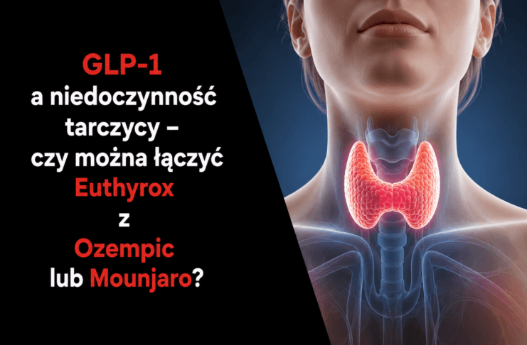 GLP-1 a niedoczynność tarczycy – czy można łączyć Euthyrox z Ozempic lub Mounjaro?