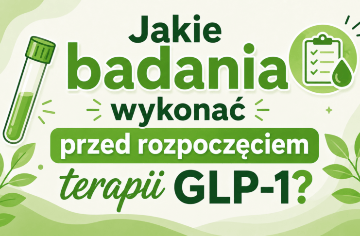 Jakie badania wykonać przed rozpoczęciem terapii GLP-1?